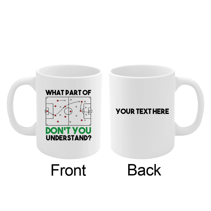 Personalized What Part Don’t You Understand Soccer Ceramic Mug 11 oz White - Panvola