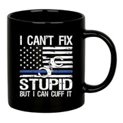 I Can't Fix Stupid But I Can Cuff It Ceramic Mug 11 oz Black - Panvola