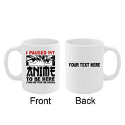 Personalized I Paused My Anime To Be Here Ceramic Mug 11 oz White - Panvola
