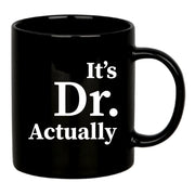 It's Doctor Actually Ceramic Mug 11 oz Black - Panvola