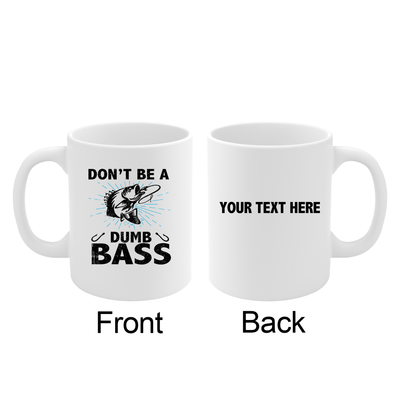 Personalized Don’t Be A Dumb Bass Ceramic Mug 11 oz White