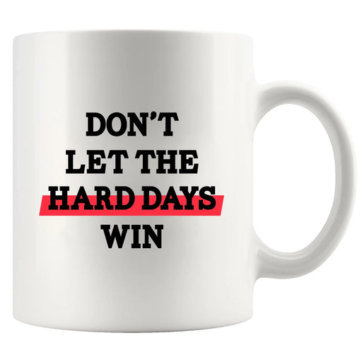 Don’t Let The Hard Days Win Ceramic Mug 11 oz White - Panvola