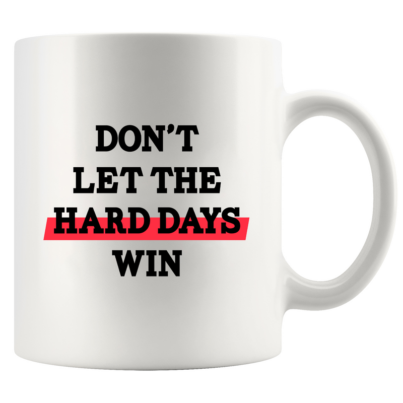 Don’t Let The Hard Days Win Ceramic Mug 11 oz White