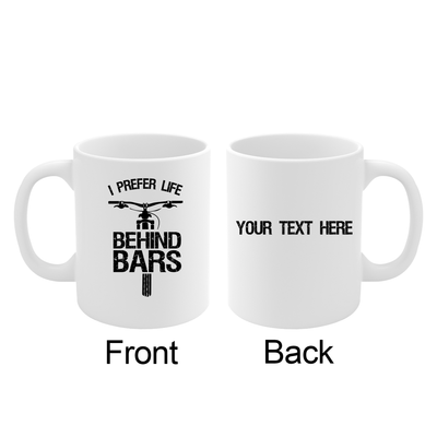 Personalized I Prefer Life Behind Bars Customized Ceramic Mug 11 oz White