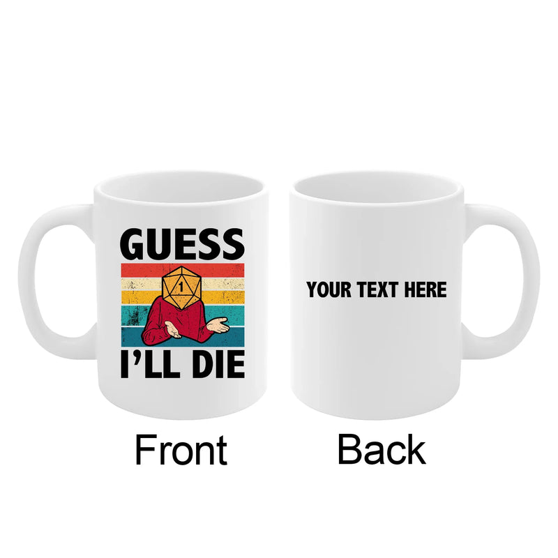 Personalized Guess I’ll Die  Ceramic Mug 11 oz White - Panvola