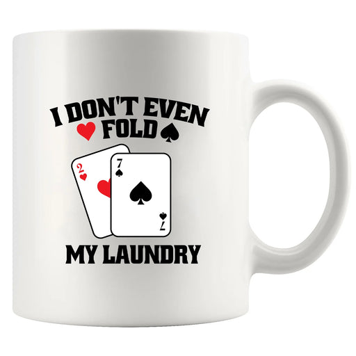 I Don't Even Fold My Laundry Ceramic Mug 11 oz White - Panvola