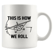 This Is How We Roll Pilot This Is Ceramic Mug 11 oz Whte - Panvola
