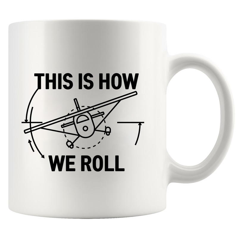 This Is How We Roll Pilot This Is Ceramic Mug 11 oz Whte