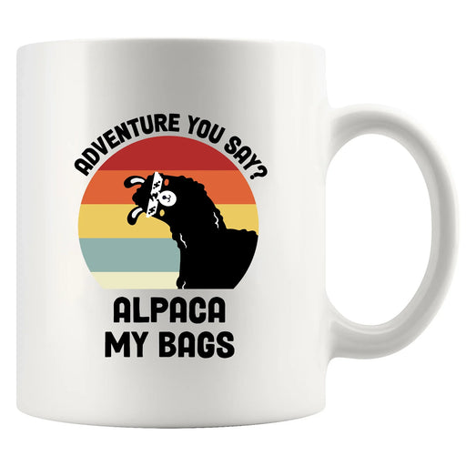 Adventure You Say? Alpaca My Bags Ceramic Mugs 11 oz White - Panvola