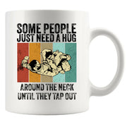 Some People Just Need A Hug Until They Tap Out Ceramic Mug 11 oz White - Panvola