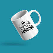 Not a Day Over Fabulous Inspirational Coffee Mug 11oz White.