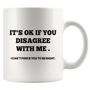 It's Ok If You Disagree with Me Ceramic Mug 11 oz White - Panvola