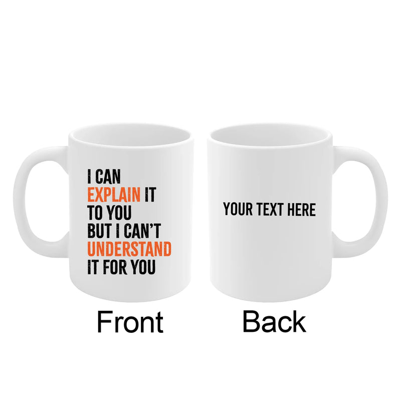 Personalized I Can Explain It To You But I Can’t Understand It For You Customized Ceramic Mug 11 oz White - Panvola