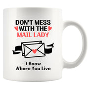 Don’t Mess With The Mail Lady I Know Where You Live Ceramic Mug 11 oz White - Panvola