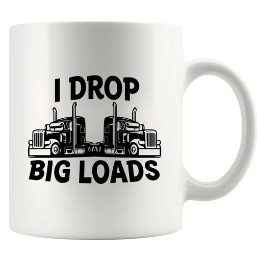 I Drop Big Loads Ceramic Mug 11 oz White - Panvola