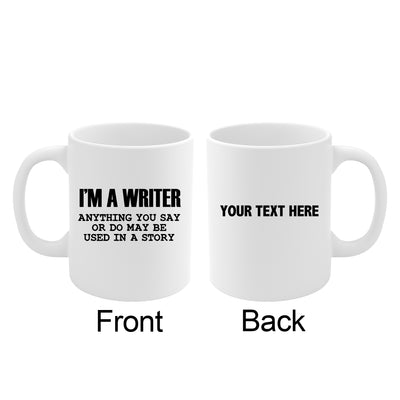 Personalized I’m A Writer Anything May Be Used in a Story Customized Ceramic Mug 11 oz White