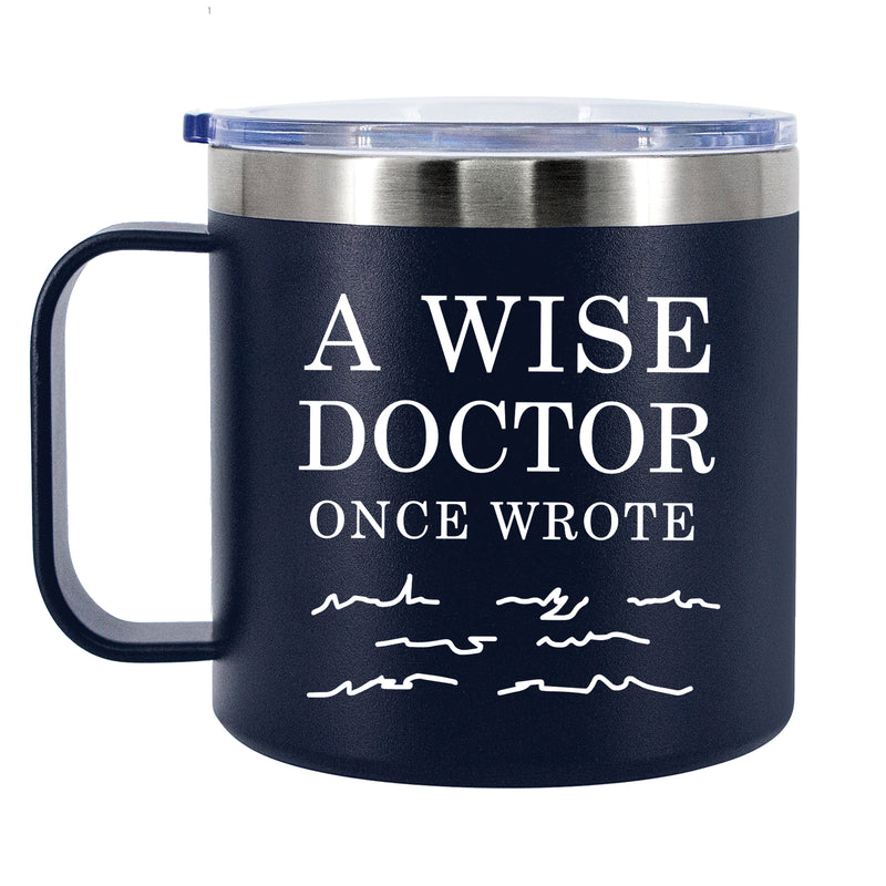 A Wise Doctor Once Wrote Insulated Coffee Cup 14oz With Handle And Lid Navy Blue.
