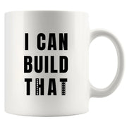 I Can Build That Ceramic Mug 11 oz White - Panvola