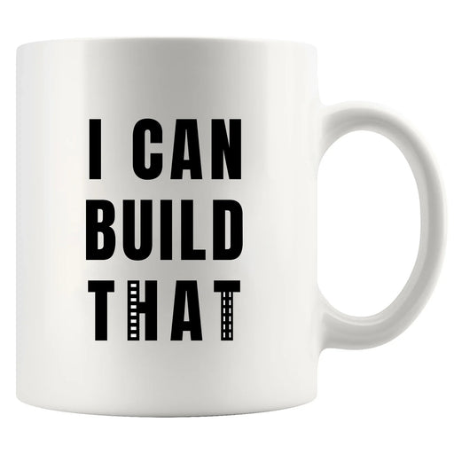 I Can Build That Ceramic Mug 11 oz White - Panvola