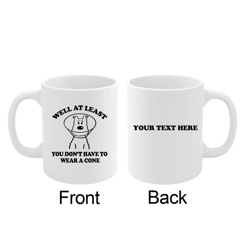 Personalized Well At Least You Don’t Have To Wear A Cone Ceramic Mug 11 oz White - Panvola
