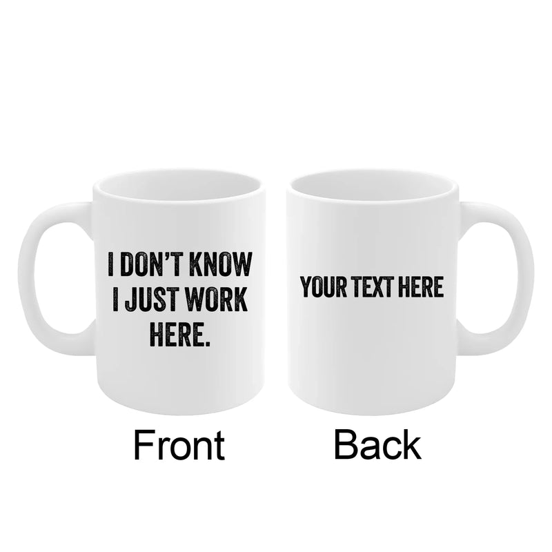 Personalized I Don't Know I Just Work Here Ceramic Mug 11 oz White - Panvola
