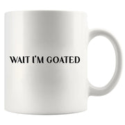 Wait I'm Goated Ceramic Mug 11 oz White - Panvola
