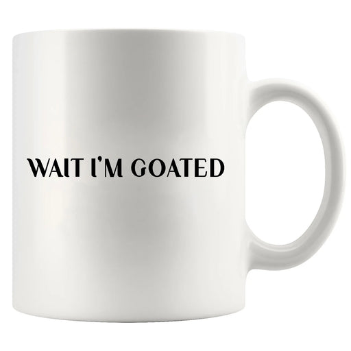 Wait I'm Goated Ceramic Mug 11 oz White - Panvola