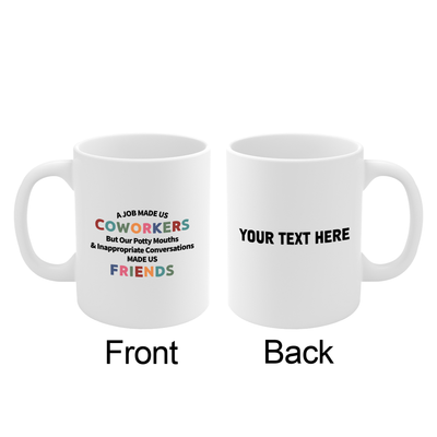Personalized A Job Made Us Coworkers But Our Potty Mouths And Inappropriate Conversations Made Us Friends Customized Ceramic Mug 11 oz White