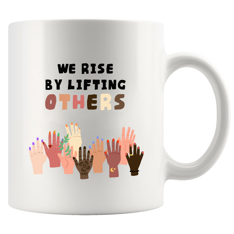 We Rise By Lifting Others Ceramic Mug 11 oz White