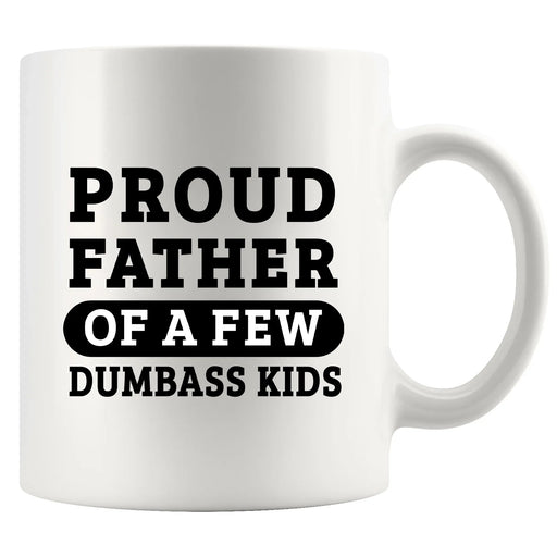 Proud Father Of A Few Dumbass Kids Ceramic Mug 11 oz White - Panvola