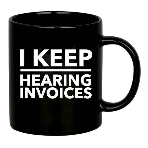 I Keep Hearing Invoices Ceramic Mug 11 oz Black - Panvola