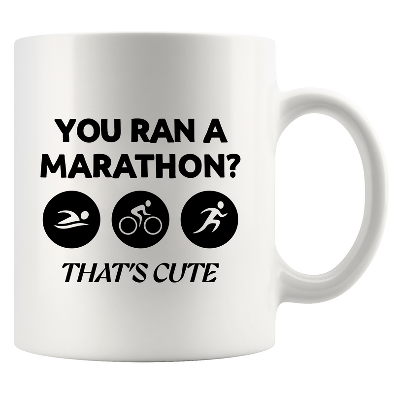 You Ran A Marathon? That’s Cute Ceramic Mug 11 oz White