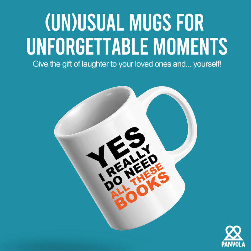 Yes I Really Do Need All These Books Ceramic Mug 11oz White.