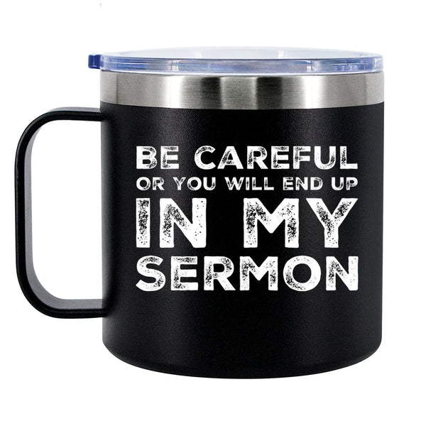 Be Careful Or You'll End Up In My Sermon Insulated Coffee Mug 14oz With Handle And Lid