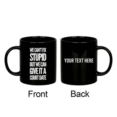 Personalized We Can't Fix Stupid But We Can Give It A Court Date Customized Lawyer Mug 11oz Black