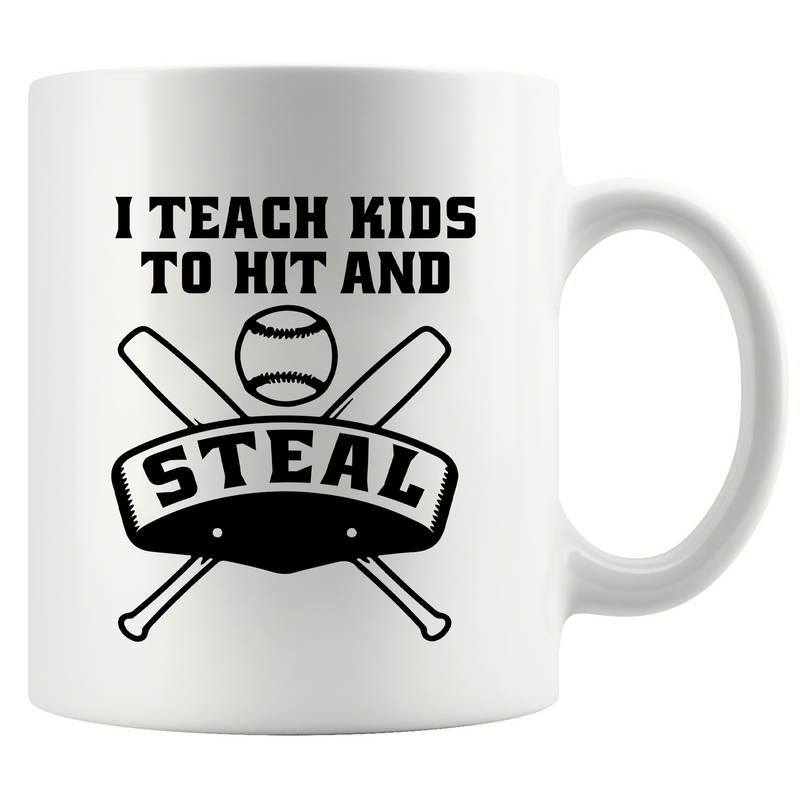 I Teach Kids to Hit and Steal Ceramic Mug 11 oz White