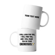 Personalized I Will Make You Do Exercises Ceramic Mug 11 oz White - Panvola