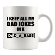 I Keep All My Dad Jokes in a Dad-A-Base Ceramic Mug 11oz White.