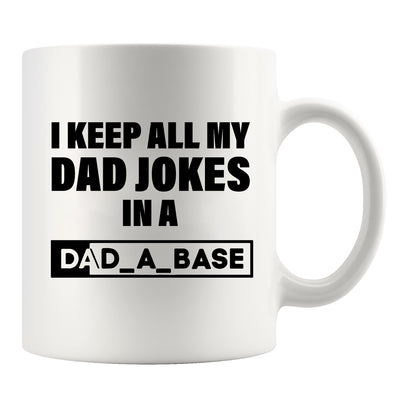I Keep All My Dad Jokes in a Dad-A-Base Ceramic Mug 11oz White