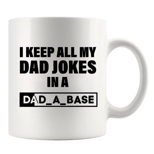 I Keep All My Dad Jokes in a Dad-A-Base Ceramic Mug 11oz White.