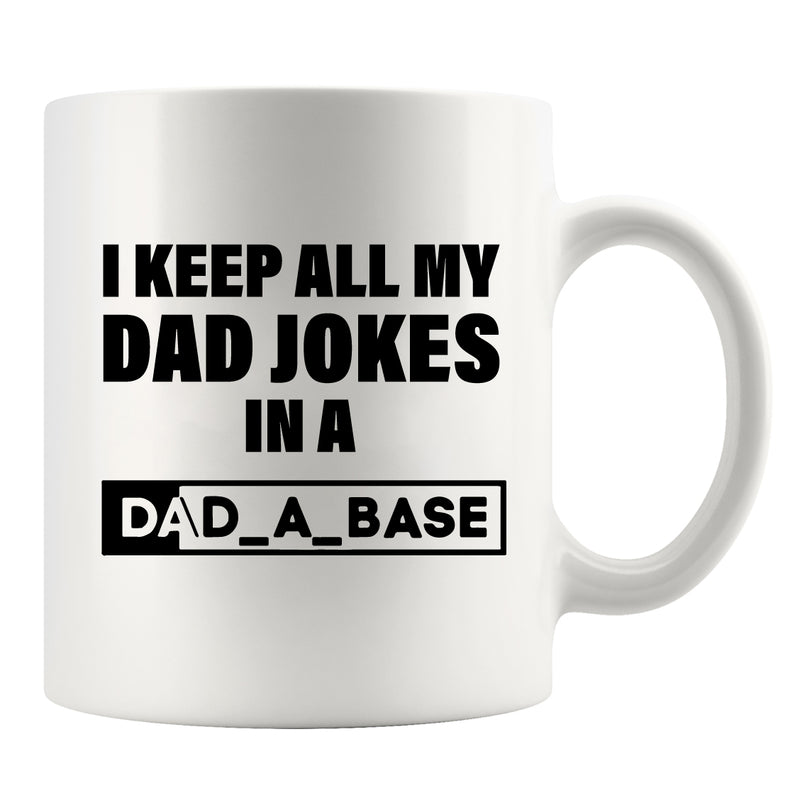 I Keep All My Dad Jokes in a Dad-A-Base Ceramic Mug 11oz White