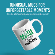 I'm A Math Teacher Of Course I Have Problems Coffee Mug 11 oz White.