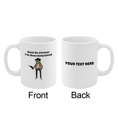 Personalized Hold On Partner I'm Overstimulated Customized Ceramic Mug 11 oz White