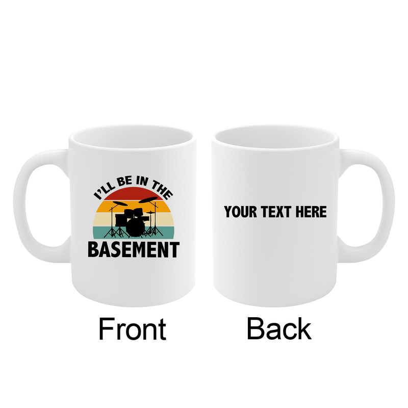 Personalized I’ll Be In The Basement Ceramic Mug 11 oz White.