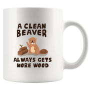 A Clean Beaver Always Gets More Wood Ceramic Mug 11 oz White - Panvola