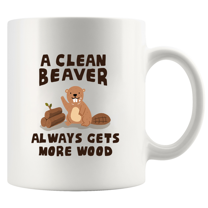 A Clean Beaver Always Gets More Wood Ceramic Mug 11 oz White