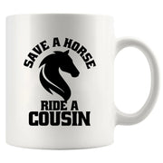 Save a Horse Ride A Cousin Ceramic Mug 11 oz White - Panvola
