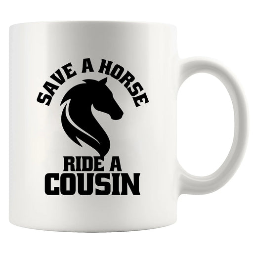 Save a Horse Ride A Cousin Ceramic Mug 11 oz White - Panvola
