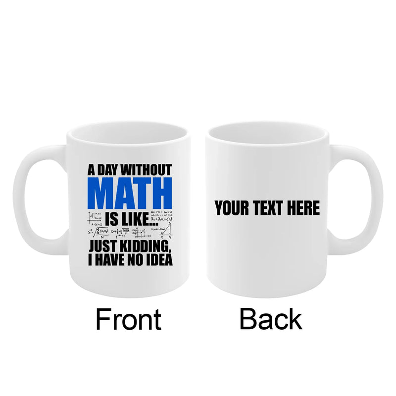 Personalized A Day Without Math Is Like Ceramic Mug 11 oz White - Panvola