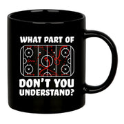 What Part Of Don't You Understand Hockey Ceramic Mug 11 oz Black - Panvola